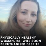 Physically Healthy 28-Year-Old Woman Decides to be Euthanized Despite Admitting She’s Scared of Dying