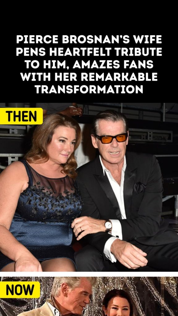 Pierce Brosnan’s Wife Pens Heartfelt Tribute to Him, Amazes Fans with Her Remarkable Transformation