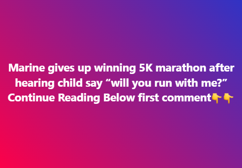 Marine gives up winning 5K marathon after hearing child say “will you run with me?”