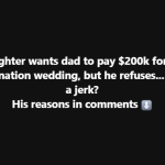 Daughter sparks debate after asking father to pay $200k for destination wedding