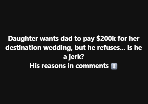 Daughter sparks debate after asking father to pay $200k for destination wedding