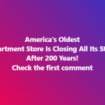 America’s Oldest Department Store Is Closing All Its Stores After 200 Years