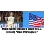 “Never Returning Here”: Megan Rapinoe Books Tickets to Depart America