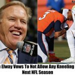 Breaking: Following Mike Tomlin, John Elway Bans Anthem Kneeling On The Field