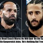 Breaking: Jets Head Coach Warns He Will Quit ‘On the Spot’ if Colin Kaepernick Joins, ‘He’s Nothing But Trouble’