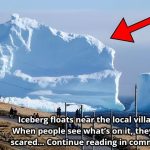 An iceberg drifts close to the nearby village. People Get Scared When They See What’s On It