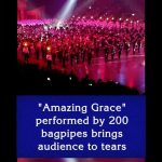 “Amazing Grace” performed by 200 bagpipes brings audience to tears