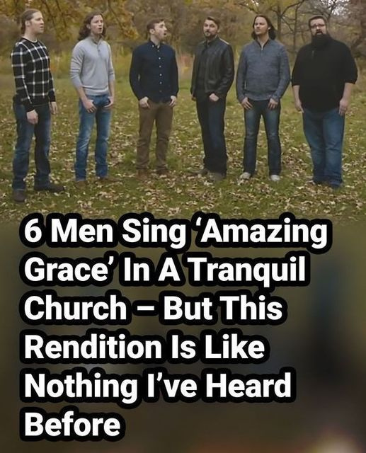 6 Men Sing ‘Amazing Grace’ In A Tranquil Church – But This Rendition Is Like Nothing I’ve Heard Before