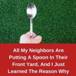 All My Neighbors Are Putting A Spoon In Their Front Yard, And I Just Learned The Reason Why