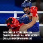 Imane Khelif secures place in Olympics boxing final after victory over Janjaem Suwannapheng